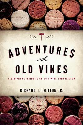 Adventures with Old Vines: A Beginner's Guide to Being a Wine Connoisseur (Hardback)