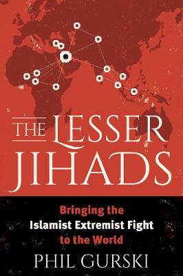 The Lesser Jihads: Bringing the Islamist Extremist Fight to the World (Hardback)