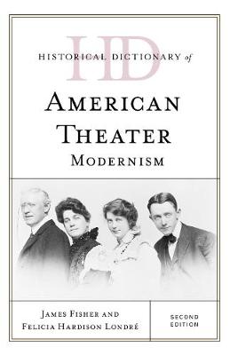 Cover Historical Dictionary of American Theater: Modernism - Historical Dictionaries of Literature and the Arts