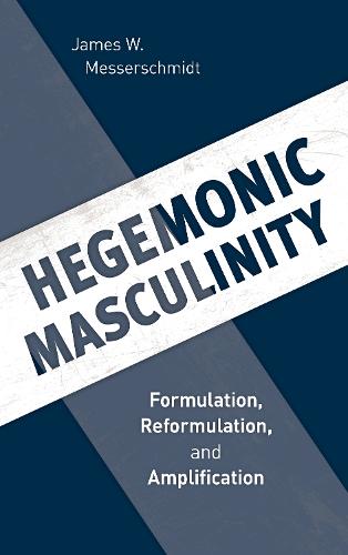 Hegemonic Masculinity: Formulation, Reformulation, and Amplification (Paperback)