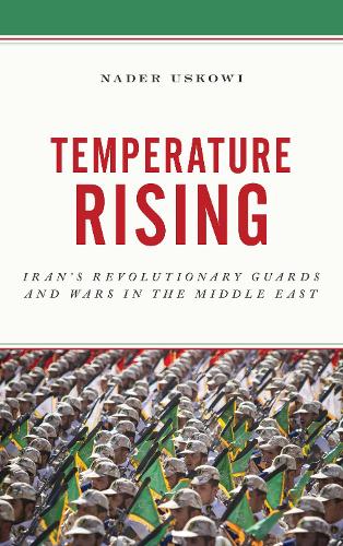 Temperature Rising: Iran's Revolutionary Guards and Wars in the Middle East (Hardback)