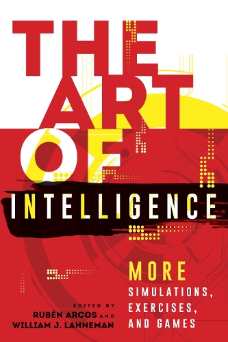 The Art of Intelligence: More Simulations, Exercises, and Games - Security and Professional Intelligence Education Series (Paperback)