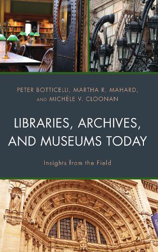 Libraries, Archives, and Museums Today: Insights from the Field (Hardback)