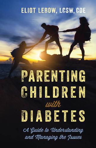 Parenting Children with Diabetes: A Guide to Understanding and Managing the Issues (Hardback)