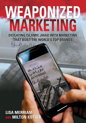 Weaponized Marketing: Defeating Islamic Jihad with Marketing That Built the World's Top Brands - Security and Professional Intelligence Education Series (Hardback)