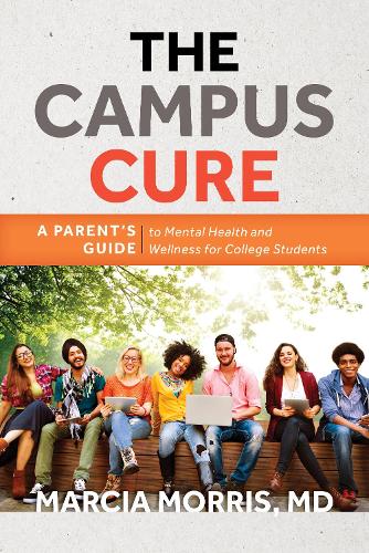 The Campus Cure: A Parent's Guide to Mental Health and Wellness for College Students (Paperback)