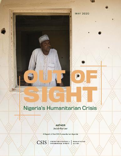 Out of Sight: Northeast Nigeria's Humanitarian Crisis - CSIS Reports (Paperback)