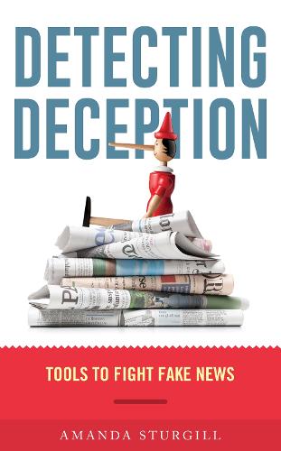 Detecting Deception: Tools to Fight Fake News (Hardback)