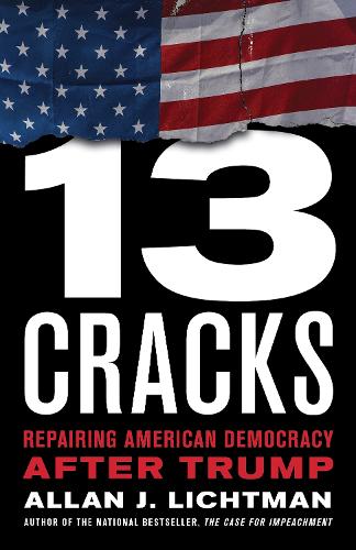 Thirteen Cracks: Repairing American Democracy after Trump (Hardback)