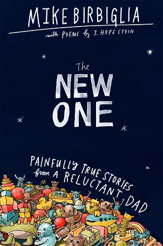 The New One: Painfully True Stories from a Reluctant Dad (Hardback)