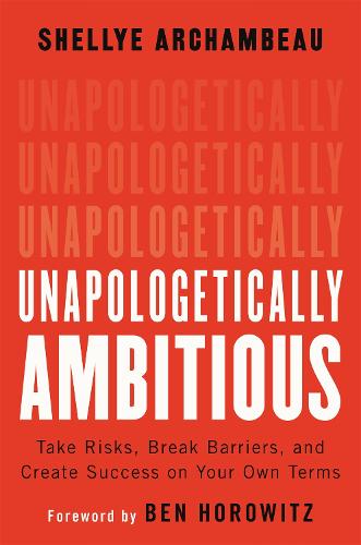 Unapologetically Ambitious: Take Risks, Break Barriers, and Create Success on Your Own Terms (Hardback)