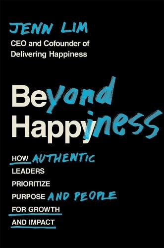 Beyond Happiness: How Authentic Leaders Prioritize Purpose and People for Growth and Impact (Paperback)