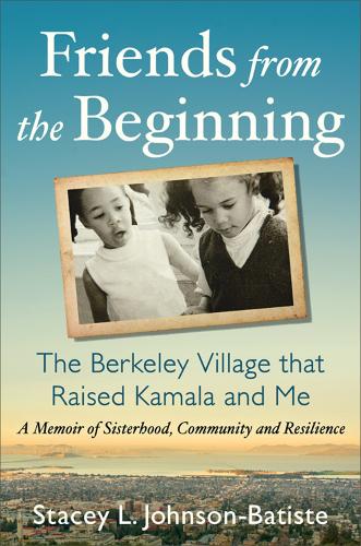 Friends from the Beginning: The Berkeley Village That Raised Kamala and Me (Hardback)