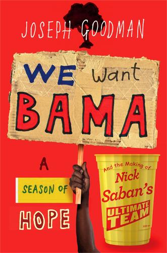 We Want 'Bama!: Nick Saban and the Crimson Tide's Decade of Dominance (Hardback)