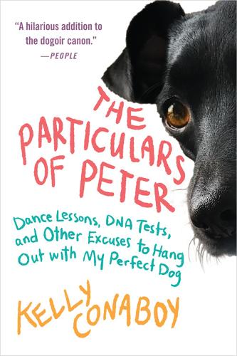 The Particulars of Peter: Dance Lessons, DNA Tests, and Other Excuses to Hang Out with My Perfect Dog (Paperback)