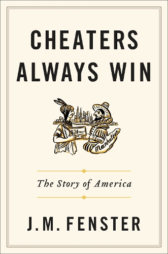 Cheaters Always Win: The Story of America (Hardback)