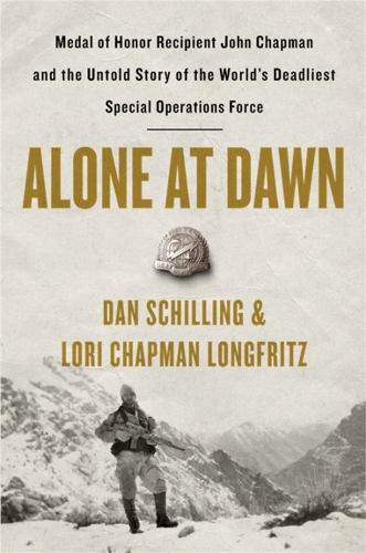 Alone at Dawn: Medal of Honor Recipient John Chapman and the Untold Story of the World's Deadliest Special Operations Force (Hardback)