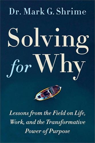 Solving for Why: A Surgeon's Journey to Discover the Transformative Power of Purpose (Hardback)