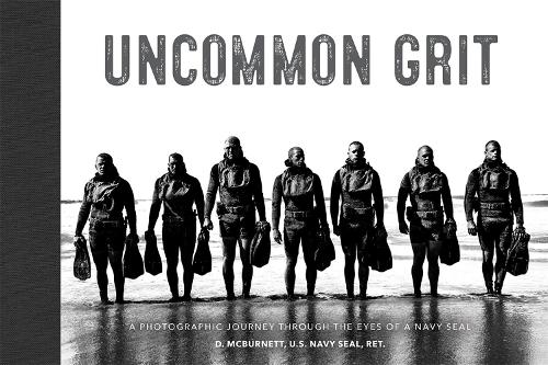 Uncommon Grit: A Photographic Journey Through Navy SEAL Training (Hardback)