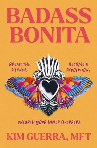 Badass Bonita: Break the Silence, Become a Revolution, Unearth Your Inner Guerrera (Paperback)