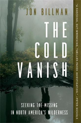 The Cold Vanish: Seeking the Missing in North America's Wildlands (Paperback)