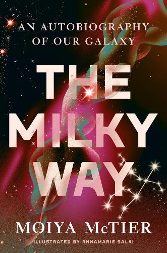 The Milky Way: An Autobiography of Our Galaxy (Hardback)