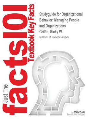 Studyguide for Organizational Behavior: Managing People and Organizations by Griffin, Ricky W., ISBN 9781305411456 (Paperback)