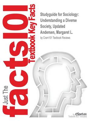 Studyguide for Sociology: Understanding a Diverse Society, Updated by Andersen, Margaret L., ISBN 9780495401742 (Paperback)
