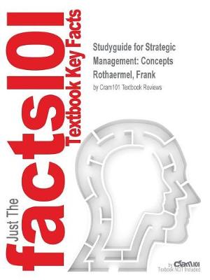 Studyguide for Strategic Management: Concepts by Rothaermel, Frank, ISBN 9781259420474 (Paperback)