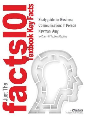 Studyguide for Business Communication: In Person by Newman, Amy, ISBN 9781285187044 (Paperback)