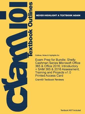Exam Prep for Bundle; Shelly Cashman Series Microsoft Office 365 & Office 2016; Introductory + SAM 365 & 2016 Assessment, Training and Projects v1.0 Printed Access Card - Just the Facts101 (Paperback)