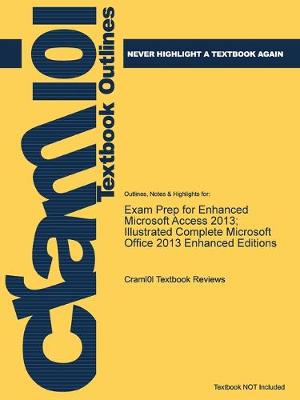 Exam Prep for Enhanced Microsoft Access 2013; Illustrated Complete Microsoft Office 2013 Enhanced Editions - Just the Facts101 (Paperback)