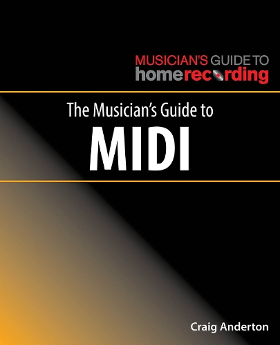 The Musician's Guide to MIDI - The Musician's Guide to Home Recording (Paperback)