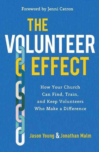 The Volunteer Effect – How Your Church Can Find, Train, and Keep Volunteers Who Make a Difference (Paperback)