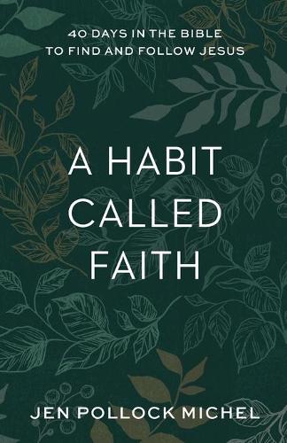 A Habit Called Faith – 40 Days in the Bible to Find and Follow Jesus (Paperback)