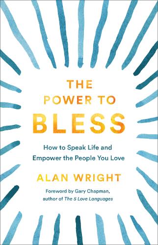 The Power to Bless – How to Speak Life and Empower the People You Love (Hardback)