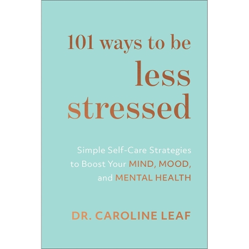 101 Ways to Be Less Stressed – Simple Self–Care Strategies to Boost Your Mind, Mood, and Mental Health (Hardback)