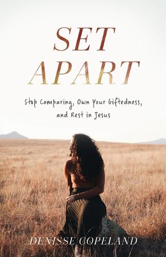 Set Apart – Stop Comparing, Own Your Giftedness, and Rest in Jesus (Paperback)