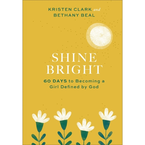 Shine Bright – 60 Days to Becoming a Girl Defined by God (Hardback)