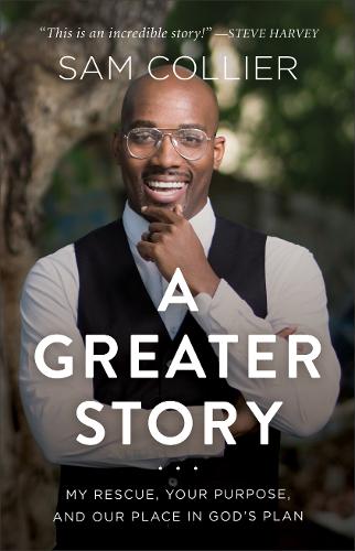 A Greater Story – My Rescue, Your Purpose, and Our Place in God`s Plan (Hardback)