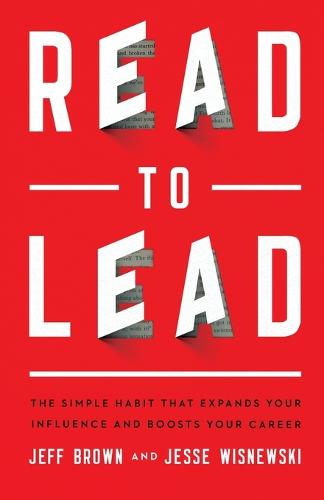 Read to Lead – The Simple Habit That Expands Your Influence and Boosts Your Career (Paperback)