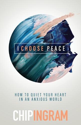 I Choose Peace – How to Quiet Your Heart in an Anxious World (Paperback)
