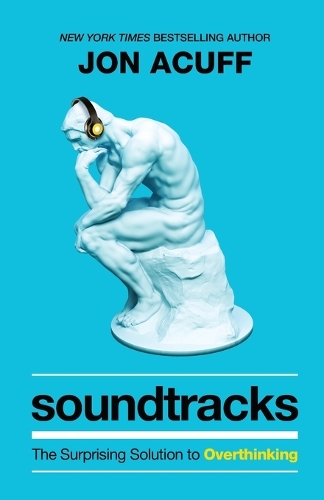 Soundtracks – The Surprising Solution to Overthinking (Paperback)