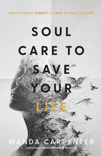 Soul Care to Save Your Life – How Radical Honesty Leads to Real Healing (Paperback)