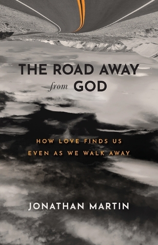The Road Away from God – How Love Finds Us Even as We Walk Away (Paperback)