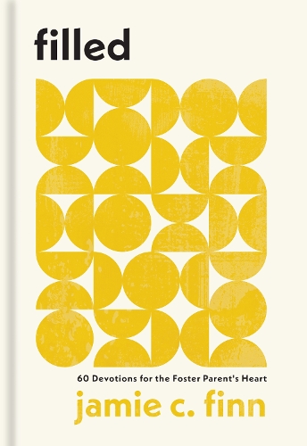 Filled: 60 Devotions for the Foster Parent's Heart (Hardback)
