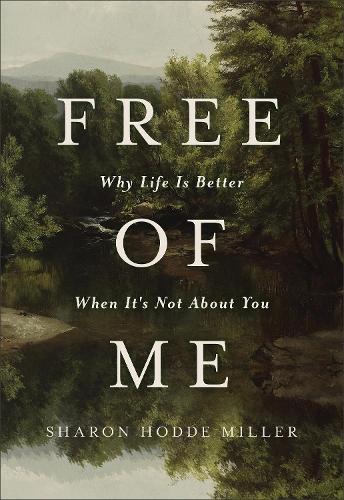 Free of Me: Why Life Is Better When It's Not About You (Paperback)
