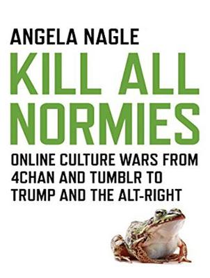 Kill All Normies: Online Culture Wars From 4Chan And Tumblr To Trump And The Alt-Right (CD-Audio)