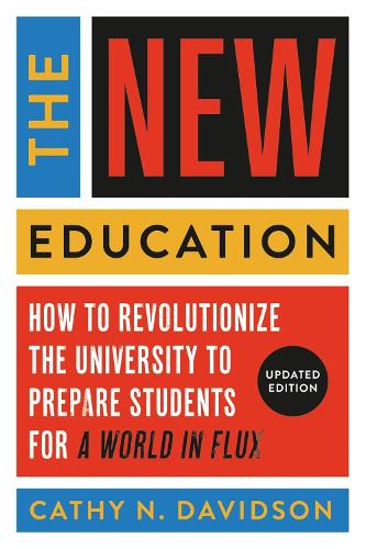The New Education: How to Revolutionize the University to Prepare Students for a World In Flux (Paperback)