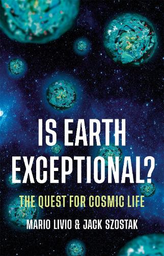 Is Earth Exceptional?: The Quest for Cosmic Life (Hardback)